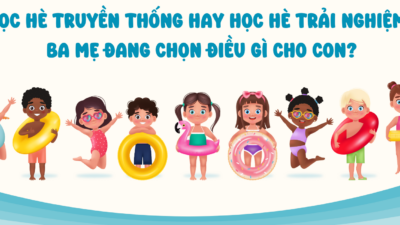 HỌC HÈ TRUYỀN THỐNG HAY HỌC HÈ TRẢI NGHIỆM – BA MẸ ĐANG CHỌN ĐIỀU GÌ CHO CON?