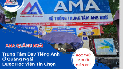 Trung tâm dạy tiếng Anh ở Quảng Ngãi – AMA Quảng Ngãi uy tín & chất lượng